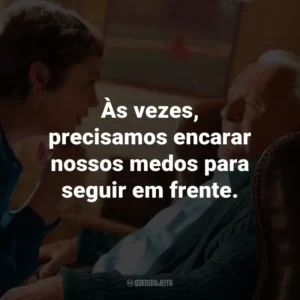 Às vezes, precisamos encarar nossos medos para seguir em frente. – Anthony.