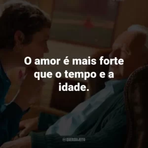 O amor é mais forte que o tempo e a idade. – Anthony.