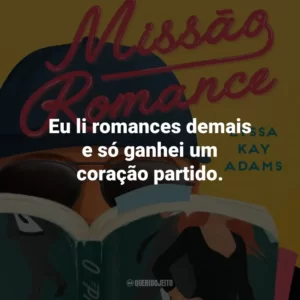 Eu li romances demais e só ganhei um coração partido.