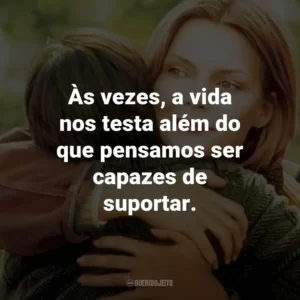 Às vezes, a vida nos testa além do que pensamos ser capazes de suportar.