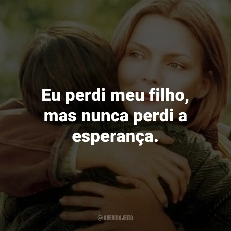 Frases do Filme Nas Profundezas do Mar sem Fim: Eu perdi meu filho, mas nunca perdi a esperança.