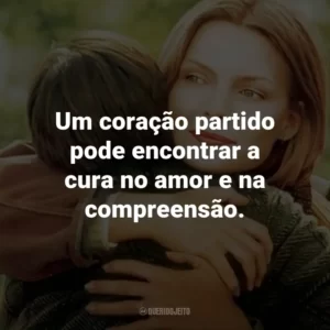 Um coração partido pode encontrar a cura no amor e na compreensão.