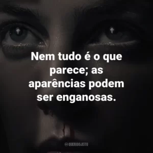 Nem tudo é o que parece; as aparências podem ser enganosas.