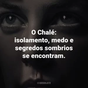O Chalé: isolamento, medo e segredos sombrios se encontram.
