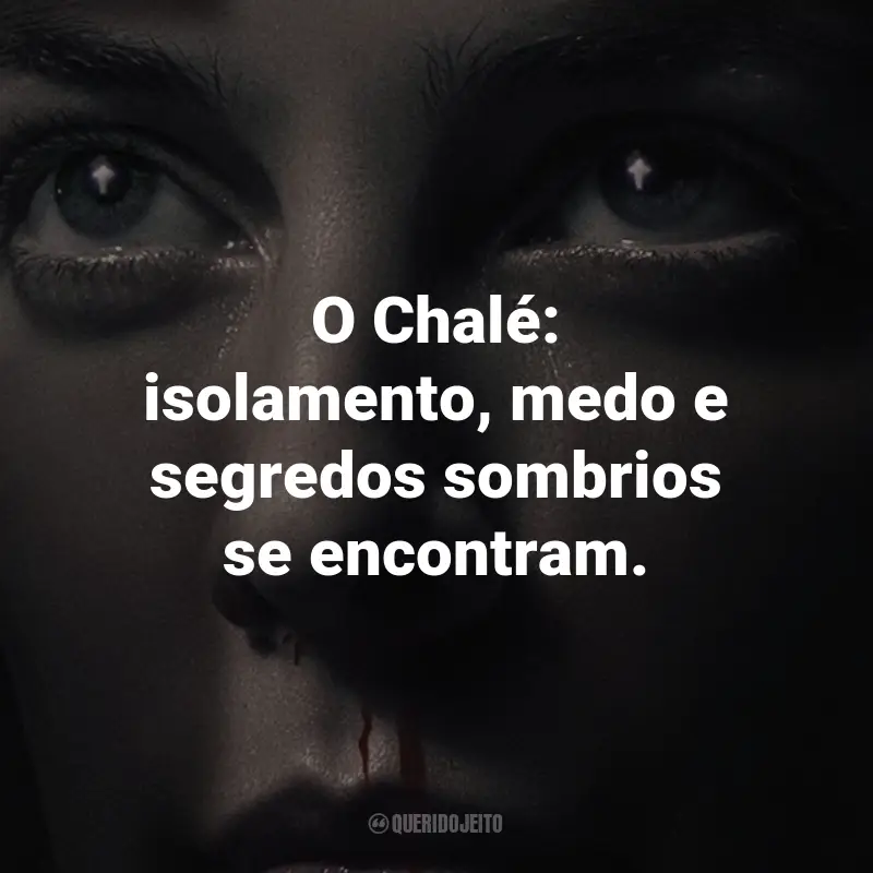 Frases do Filme O Chalé: O Chalé: isolamento, medo e segredos sombrios se encontram.