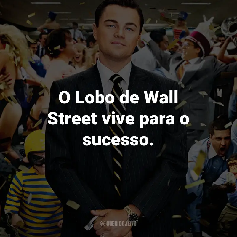 Frases do Filme O Lobo de Wall Street: O Lobo de Wall Street vive para o sucesso.