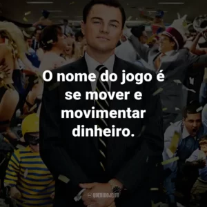 O nome do jogo é se mover e movimentar dinheiro. – Mark Hanna.