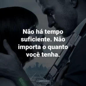 Não há tempo suficiente. Não importa o quanto você tenha. – Will Salas.