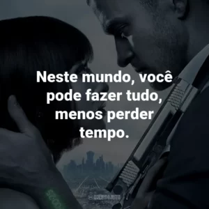 Neste mundo, você pode fazer tudo, menos perder tempo. – Philippe Weis.