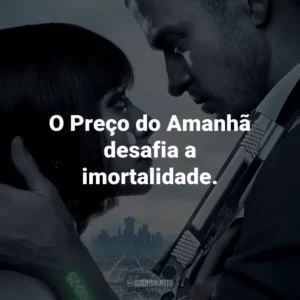 O Preço do Amanhã desafia a imortalidade.