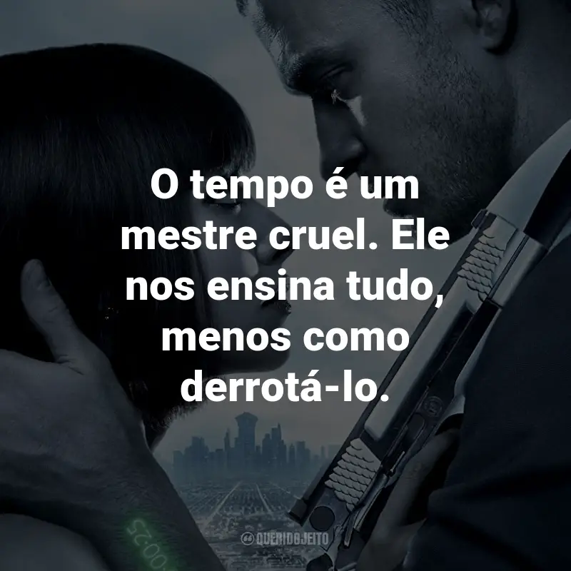 Frases do Filme O Preço do Amanhã: O tempo é um mestre cruel. Ele nos ensina tudo, menos como derrotá-lo. - Henry Hamilton.