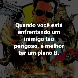 Quando você está enfrentando um inimigo tão perigoso, é melhor ter um plano B. – Ray Owens.