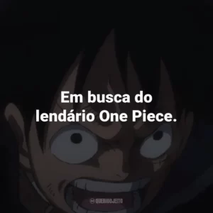 Em busca do lendário One Piece.