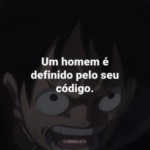 Um homem é definido pelo seu código. – Silvers Rayleigh.
