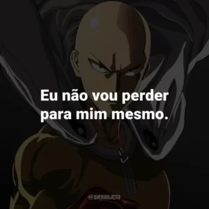 Eu não vou perder para mim mesmo. – Genos.