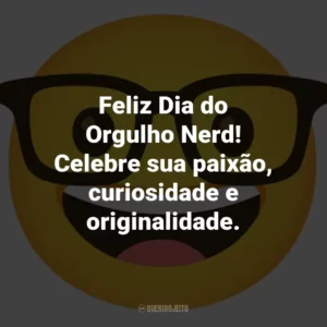 Feliz Dia do Orgulho Nerd! Celebre sua paixão, curiosidade e originalidade.