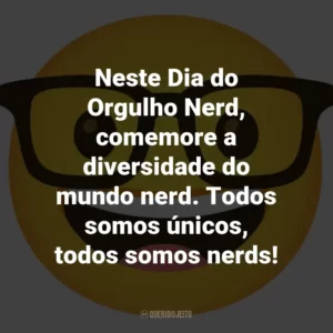 Neste Dia do Orgulho Nerd, comemore a diversidade do mundo nerd. Todos somos únicos, todos somos nerds!