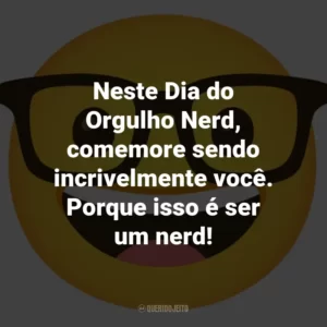 Neste Dia do Orgulho Nerd, comemore sendo incrivelmente você. Porque isso é ser um nerd!