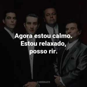 Agora estou calmo. Estou relaxado, posso rir. – Tommy DeVito.