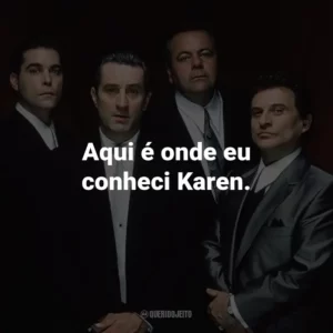 Aqui é onde eu conheci Karen. – Henry Hill.