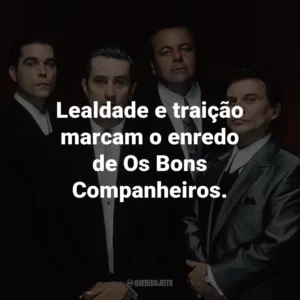 Lealdade e traição marcam o enredo de Os Bons Companheiros.