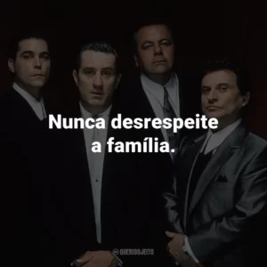 Nunca desrespeite a família. – Paulie Cicero.