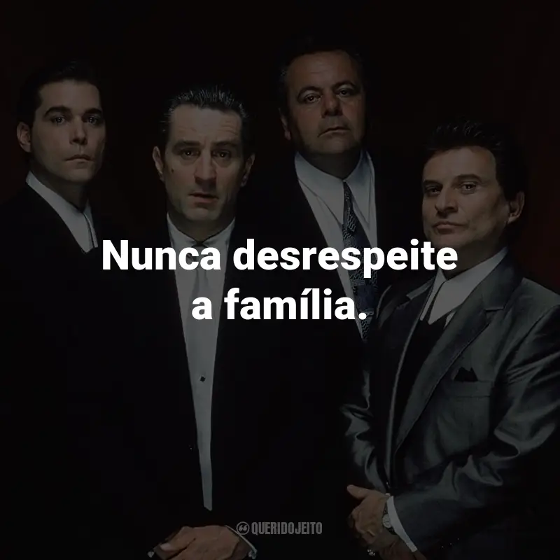 Frases do Filme Os Bons Companheiros: Nunca desrespeite a família. - Paulie Cicero.