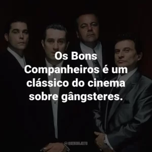 Os Bons Companheiros é um clássico do cinema sobre gângsteres.