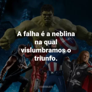 A falha é a neblina na qual vislumbramos o triunfo. – Homem de Ferro 3.