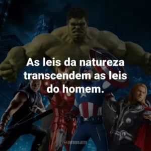 As leis da natureza transcendem as leis do homem. – Homem-Formiga.