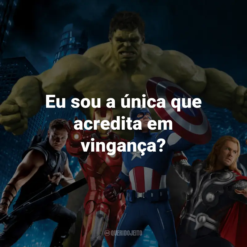 Frases de Os Vingadores: Eu sou a única que acredita em vingança? - Natasha Romanoff/Viúva Negra.