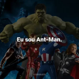Eu sou Ant-Man. – Scott Lang/Ant-Man.