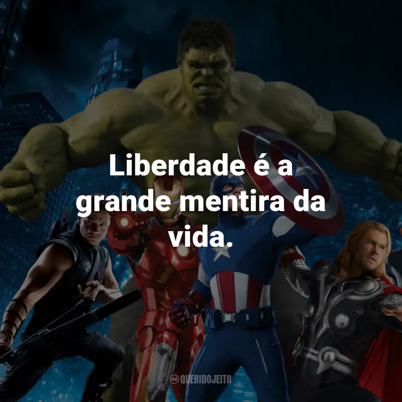 Frases de Os Vingadores: Liberdade é a grande mentira da vida. - Os Vingadores: The Avengers.