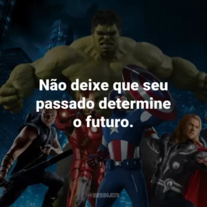 Não deixe que seu passado determine o futuro. – Homem-Formiga.