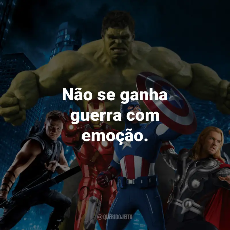 Frases de Os Vingadores: Não se ganha guerra com emoção. - Os Vingadores: The Avengers.