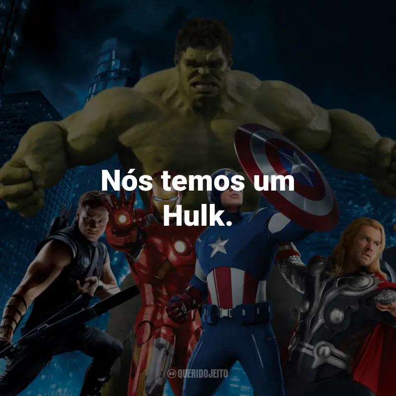 Frases de Os Vingadores: Nós temos um Hulk. - Tony Stark/Iron Man.