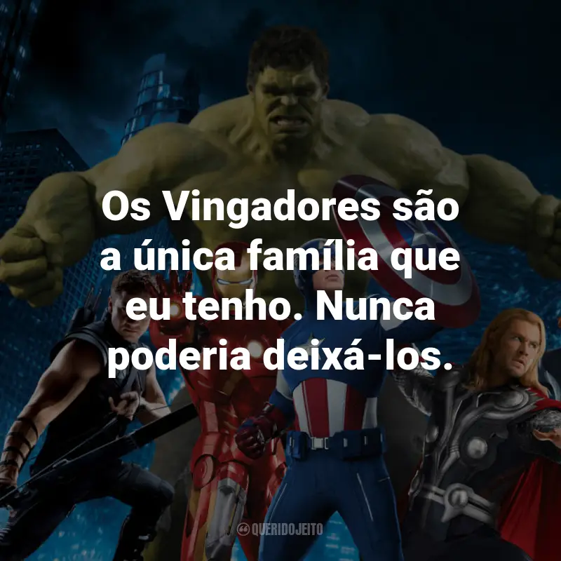 Frases de Os Vingadores: Os Vingadores são a única família que eu tenho. Nunca poderia deixá-los. - Tony Stark/Iron Man.