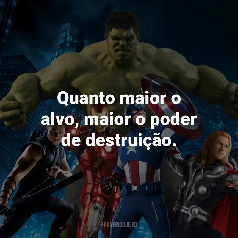 Frases de Os Vingadores: Quanto maior o alvo, maior o poder de destruição. - Guardiões da Galáxia.