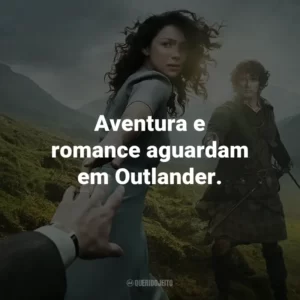 Aventura e romance aguardam em Outlander.