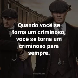 Quando você se torna um criminoso, você se torna um criminoso para sempre. – Michael Gray.