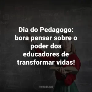 Dia do Pedagogo: bora pensar sobre o poder dos educadores de transformar vidas!