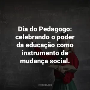 Dia do Pedagogo: celebrando o poder da educação como instrumento de mudança social.