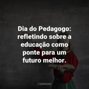 Dia do Pedagogo: refletindo sobre a educação como ponte para um futuro melhor.