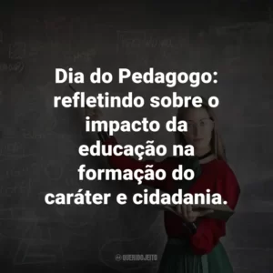Dia do Pedagogo: refletindo sobre o impacto da educação na formação do caráter e cidadania.