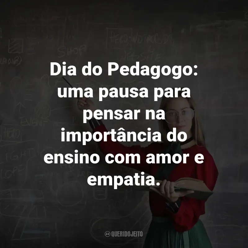 Frases para o Dia do Pedagogo: Dia do Pedagogo: uma pausa para pensar na importância do ensino com amor e empatia.