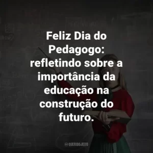 Feliz Dia do Pedagogo: refletindo sobre a importância da educação na construção do futuro.