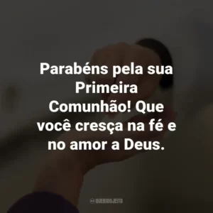 Parabéns pela sua Primeira Comunhão! Que você cresça na fé e no amor a Deus.