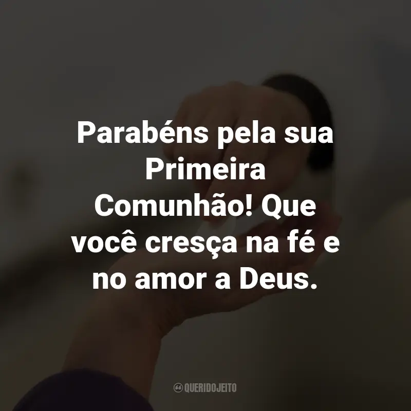 Frases para Primeira Eucaristia: Parabéns pela sua Primeira Comunhão! Que você cresça na fé e no amor a Deus.