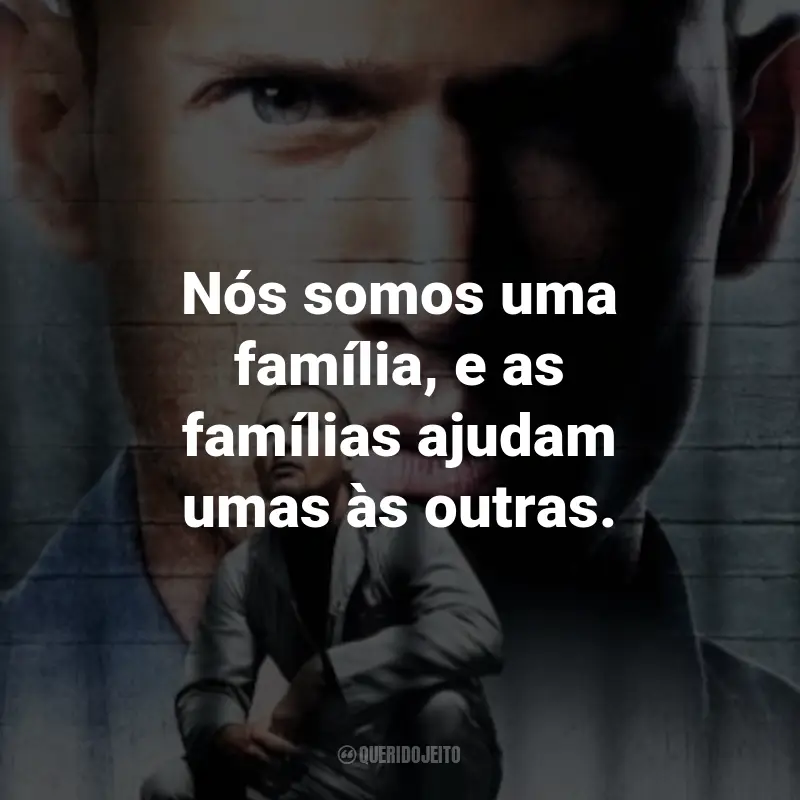 Frases da Série Prison Break: Nós somos uma família, e as famílias ajudam umas às outras. - Lincoln Burrows.