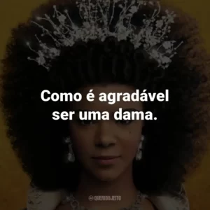 Como é agradável ser uma dama.